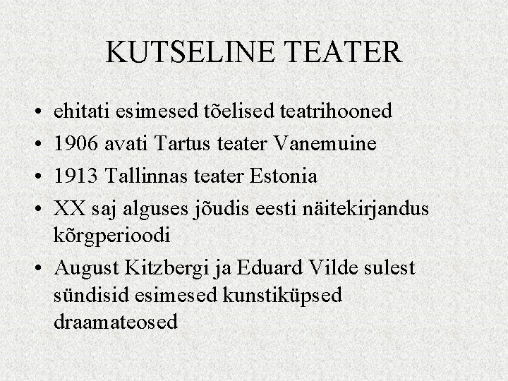 KUTSELINE TEATER • • ehitati esimesed tõelised teatrihooned 1906 avati Tartus teater Vanemuine 1913