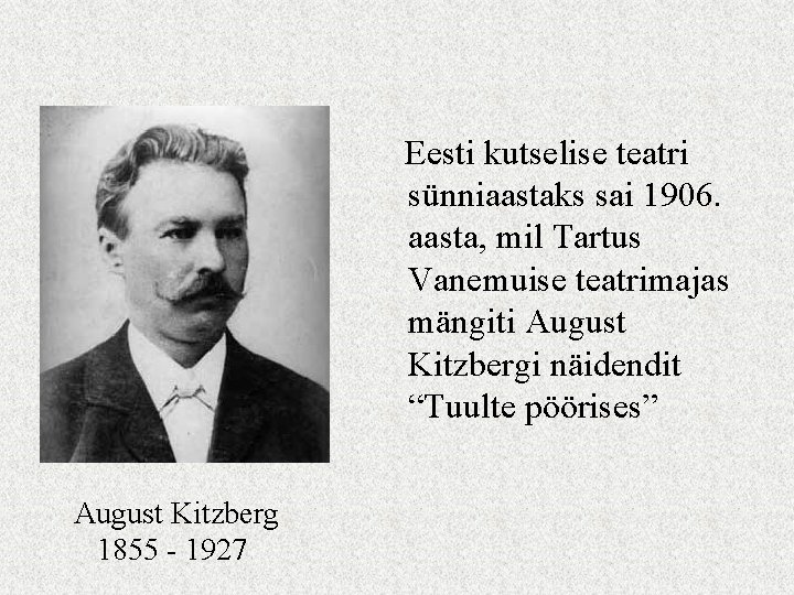 Eesti kutselise teatri sünniaastaks sai 1906. aasta, mil Tartus Vanemuise teatrimajas mängiti August Kitzbergi