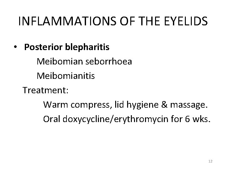 INFLAMMATIONS OF THE EYELIDS • Posterior blepharitis Meibomian seborrhoea Meibomianitis Treatment: Warm compress, lid