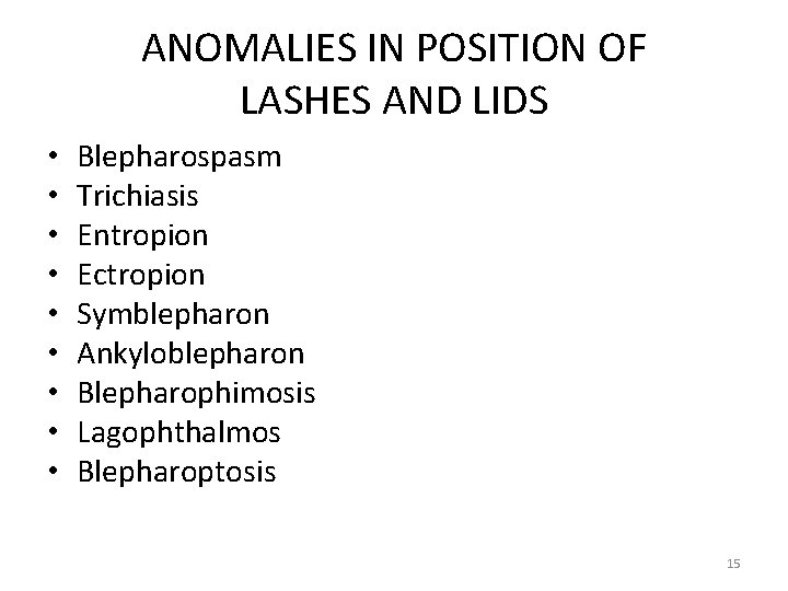 ANOMALIES IN POSITION OF LASHES AND LIDS • • • Blepharospasm Trichiasis Entropion Ectropion