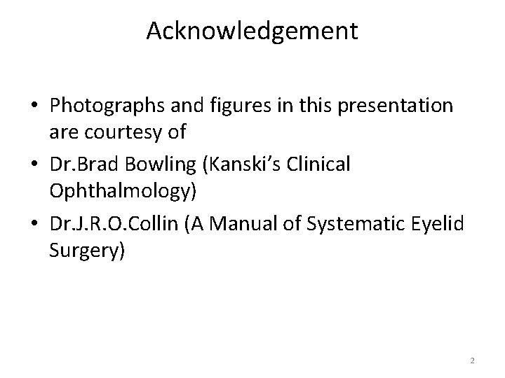 Acknowledgement • Photographs and figures in this presentation are courtesy of • Dr. Brad
