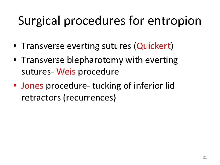 Surgical procedures for entropion • Transverse everting sutures (Quickert) • Transverse blepharotomy with everting