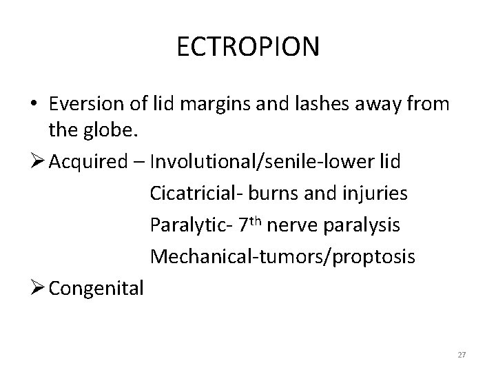 ECTROPION • Eversion of lid margins and lashes away from the globe. Ø Acquired