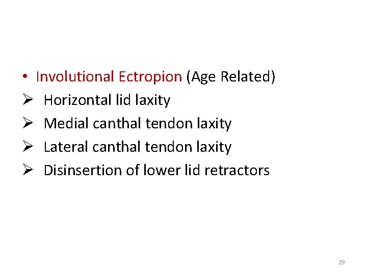  • Involutional Ectropion (Age Related) Ø Horizontal lid laxity Ø Medial canthal tendon