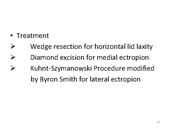  • Treatment Ø Wedge resection for horizontal lid laxity Ø Diamond excision for