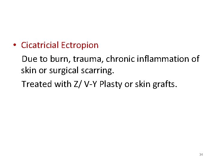  • Cicatricial Ectropion Due to burn, trauma, chronic inflammation of skin or surgical