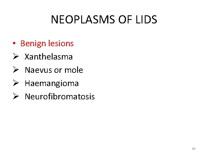 NEOPLASMS OF LIDS • Benign lesions Ø Xanthelasma Ø Naevus or mole Ø Haemangioma