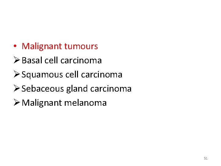  • Malignant tumours Ø Basal cell carcinoma Ø Squamous cell carcinoma Ø Sebaceous