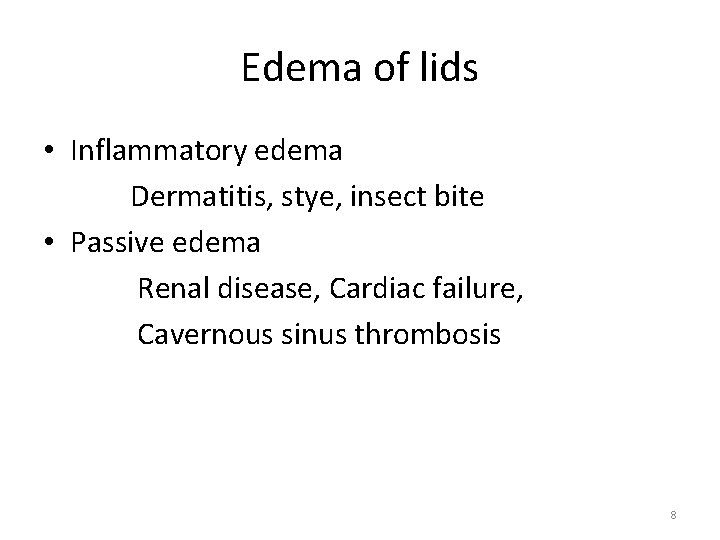 Edema of lids • Inflammatory edema Dermatitis, stye, insect bite • Passive edema Renal