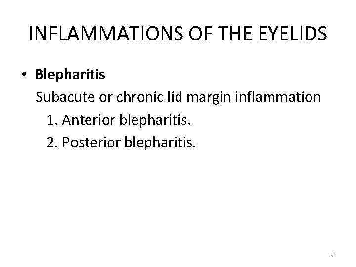 INFLAMMATIONS OF THE EYELIDS • Blepharitis Subacute or chronic lid margin inflammation 1. Anterior