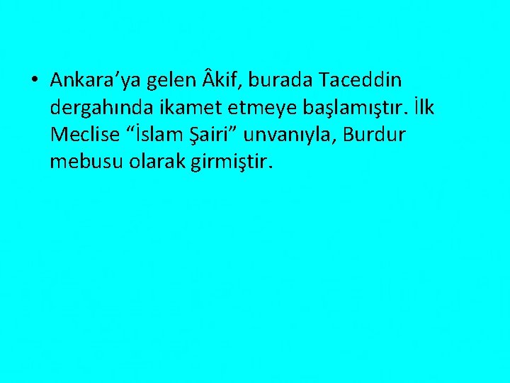  • Ankara’ya gelen kif, burada Taceddin dergahında ikamet etmeye başlamıştır. İlk Meclise “İslam