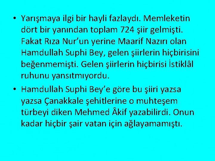  • Yarışmaya ilgi bir hayli fazlaydı. Memleketin dört bir yanından toplam 724 şiir