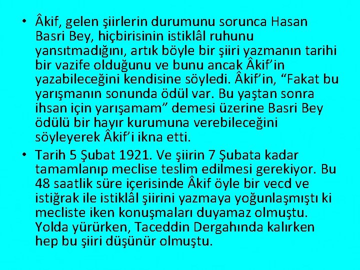  • kif, gelen şiirlerin durumunu sorunca Hasan Basri Bey, hiçbirisinin istiklâl ruhunu yansıtmadığını,