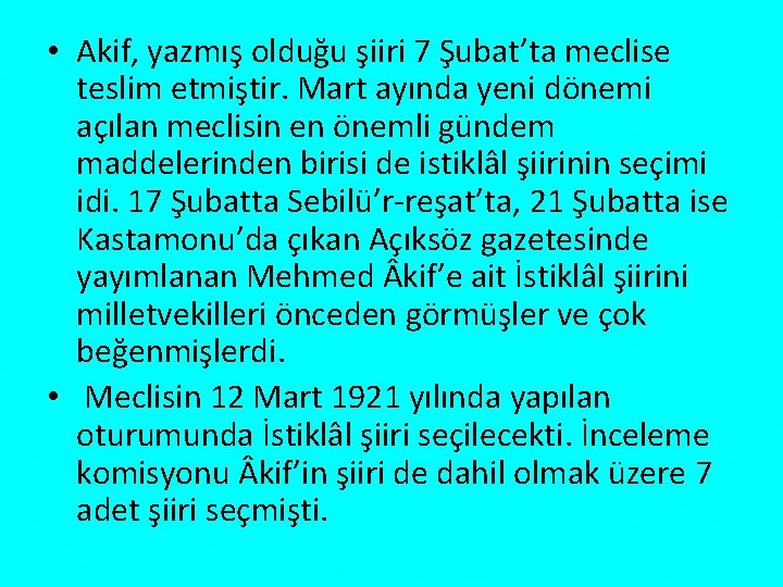 • Akif, yazmış olduğu şiiri 7 Şubat’ta meclise teslim etmiştir. Mart ayında yeni • Akif, yazmış olduğu şiiri 7 Şubat’ta meclise teslim etmiştir. Mart ayında yeni