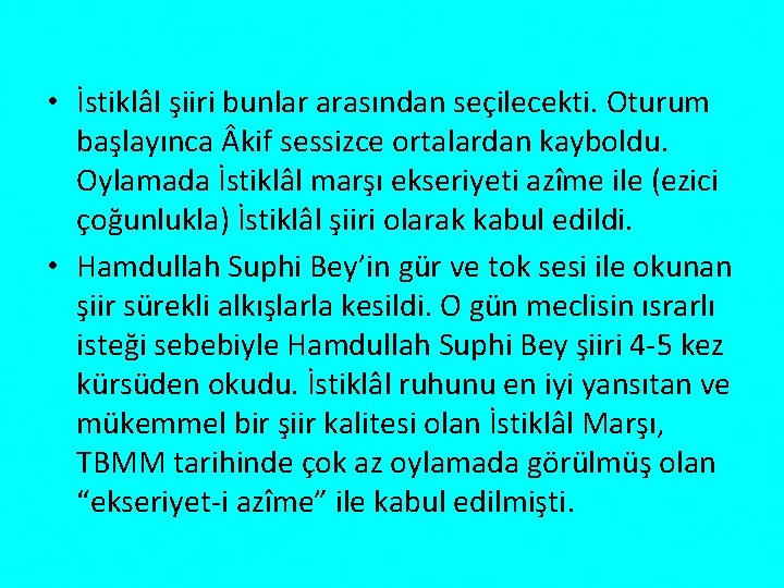 • İstiklâl şiiri bunlar arasından seçilecekti. Oturum başlayınca kif sessizce ortalardan kayboldu. Oylamada • İstiklâl şiiri bunlar arasından seçilecekti. Oturum başlayınca kif sessizce ortalardan kayboldu. Oylamada