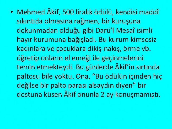  • Mehmed kif, 500 liralık ödülü, kendisi maddî sıkıntıda olmasına rağmen, bir kuruşuna