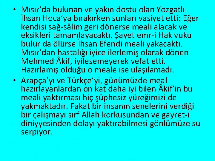  • Mısır’da bulunan ve yakın dostu olan Yozgatlı İhsan Hoca’ya bırakırken şunları vasiyet