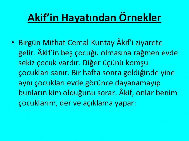 Akif’in Hayatından Örnekler • Birgün Mithat Cemal Kuntay kif’i ziyarete gelir. kif’in beş çocuğu