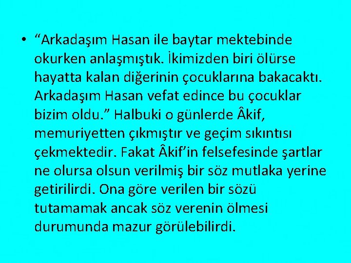  • “Arkadaşım Hasan ile baytar mektebinde okurken anlaşmıştık. İkimizden biri ölürse hayatta kalan