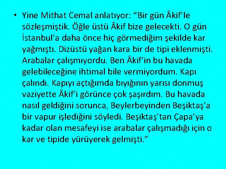  • Yine Mithat Cemal anlatıyor: “Bir gün kif’le sözleşmiştik. Öğle üstü kif bize