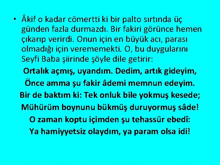  • kif o kadar cömertti ki bir palto sırtında üç günden fazla durmazdı.