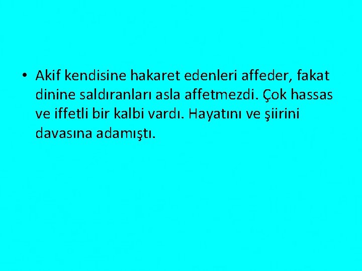  • Akif kendisine hakaret edenleri affeder, fakat dinine saldıranları asla affetmezdi. Çok hassas