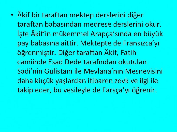  • kif bir taraftan mektep derslerini diğer taraftan babasından medrese derslerini okur. İşte