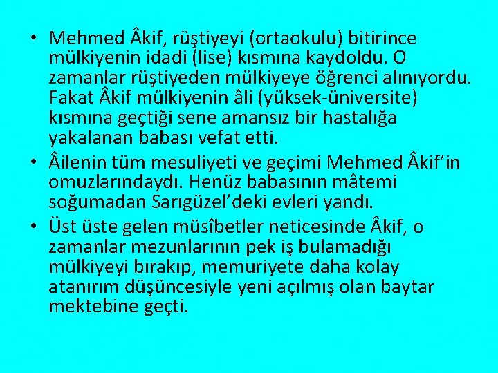  • Mehmed kif, rüştiyeyi (ortaokulu) bitirince mülkiyenin idadi (lise) kısmına kaydoldu. O zamanlar