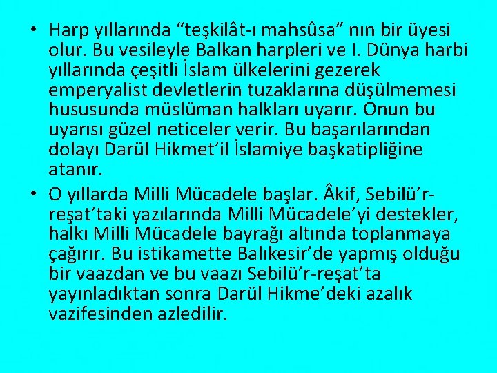 • Harp yıllarında “teşkilât-ı mahsûsa” nın bir üyesi olur. Bu vesileyle Balkan harpleri • Harp yıllarında “teşkilât-ı mahsûsa” nın bir üyesi olur. Bu vesileyle Balkan harpleri