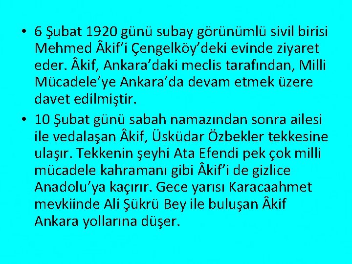  • 6 Şubat 1920 günü subay görünümlü sivil birisi Mehmed kif’i Çengelköy’deki evinde