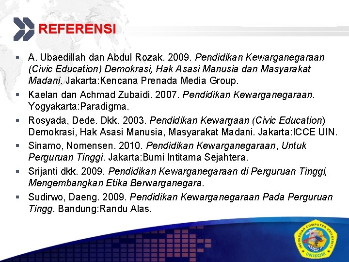 REFERENSI Add your company slogan § A. Ubaedillah dan Abdul Rozak. 2009. Pendidikan Kewarganegaraan