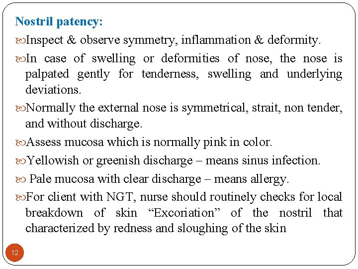 Nostril patency: Inspect & observe symmetry, inflammation & deformity. In case of swelling or