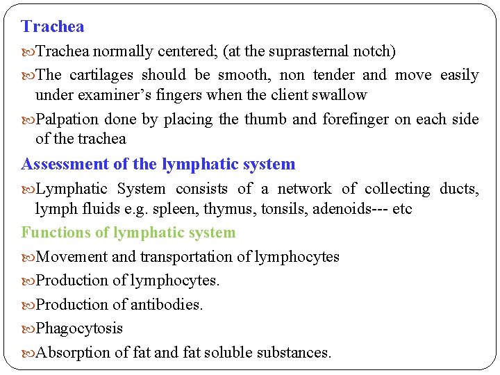 Trachea normally centered; (at the suprasternal notch) The cartilages should be smooth, non tender