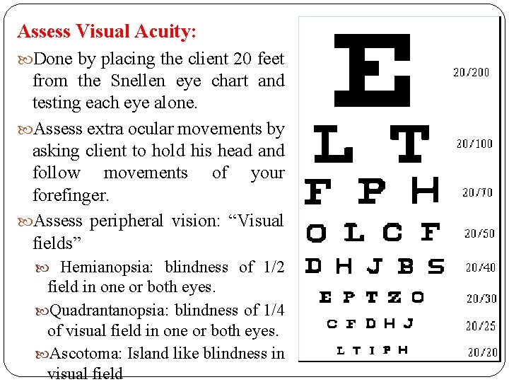 Assess Visual Acuity: Done by placing the client 20 feet from the Snellen eye