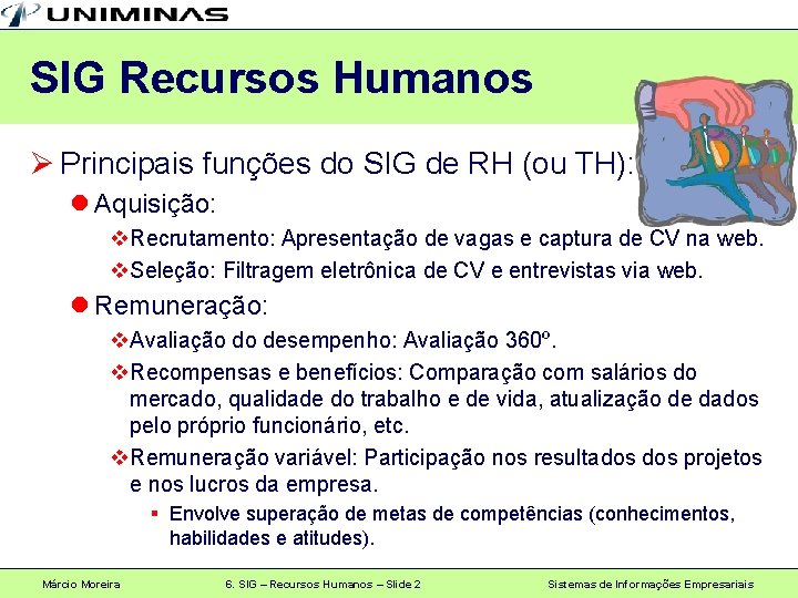 SIG Recursos Humanos Ø Principais funções do SIG de RH (ou TH): l Aquisição: