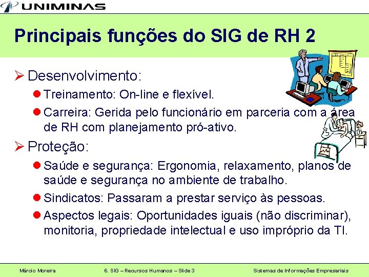 Principais funções do SIG de RH 2 Ø Desenvolvimento: l Treinamento: On-line e flexível.