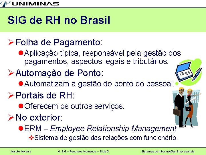 SIG de RH no Brasil Ø Folha de Pagamento: l Aplicação típica, responsável pela