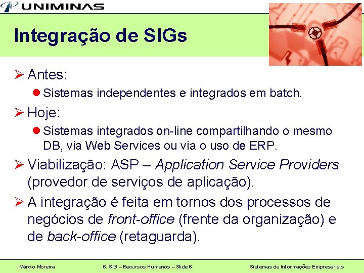 Integração de SIGs Ø Antes: l Sistemas independentes e integrados em batch. Ø Hoje: