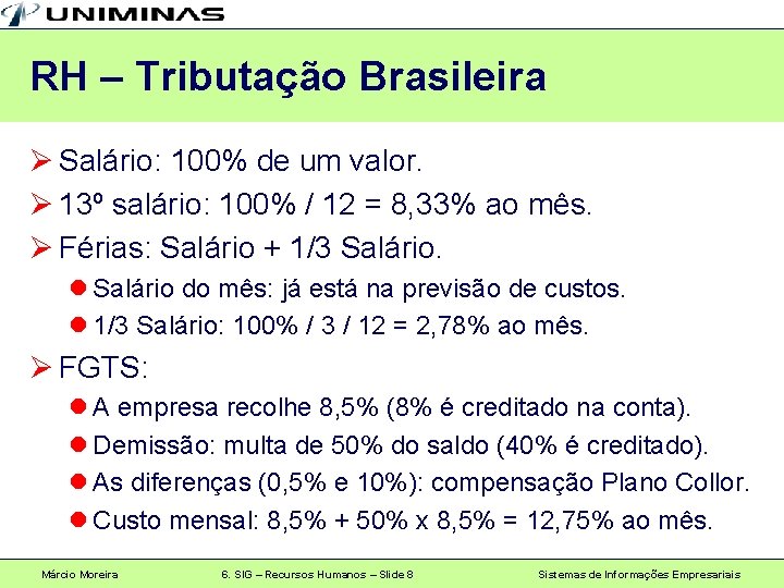 RH – Tributação Brasileira Ø Salário: 100% de um valor. Ø 13º salário: 100%
