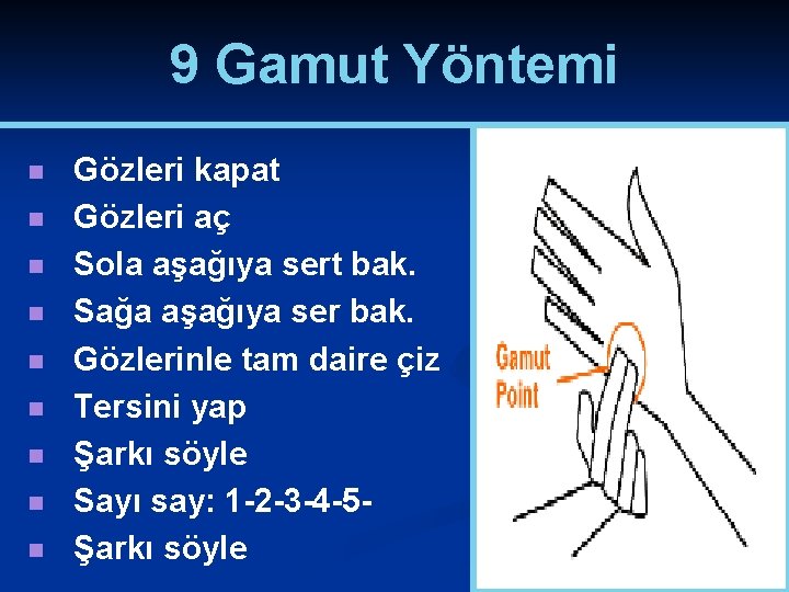 9 Gamut Yöntemi n n n n n Gözleri kapat Gözleri aç Sola aşağıya