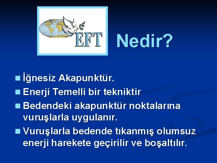 Nedir? n İğnesiz Akapunktür. n Enerji Temelli bir tekniktir n Bedendeki akapunktür noktalarına vuruşlarla