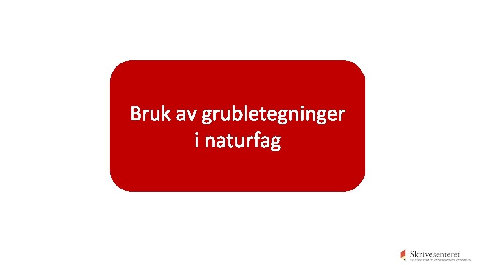 Bruk av grubletegninger i naturfag 