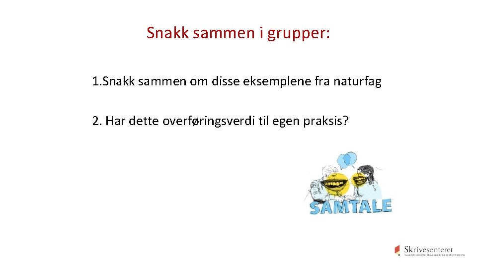 Snakk sammen i grupper: 1. Snakk sammen om disse eksemplene fra naturfag 2. Har