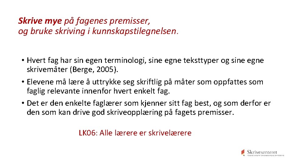 Skrive mye på fagenes premisser, og bruke skriving i kunnskapstilegnelsen. • Hvert fag har