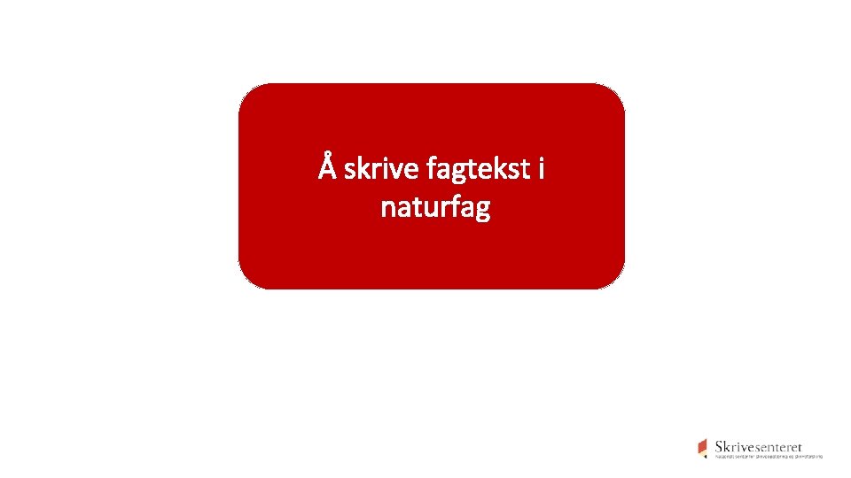 Å skrive fagtekst i naturfag 