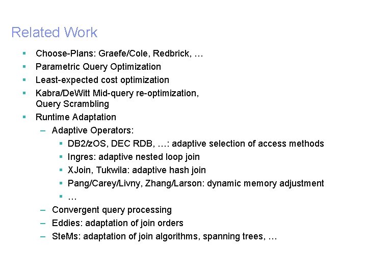 Related Work § § § 34 Choose-Plans: Graefe/Cole, Redbrick, … Parametric Query Optimization Least-expected