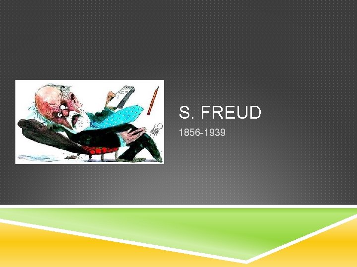 S. FREUD 1856 -1939 S. FREUD 1856 -1939