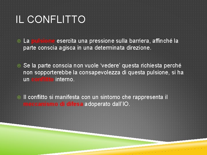 IL CONFLITTO La pulsione esercita una pressione sulla barriera, affinché la parte conscia agisca IL CONFLITTO La pulsione esercita una pressione sulla barriera, affinché la parte conscia agisca