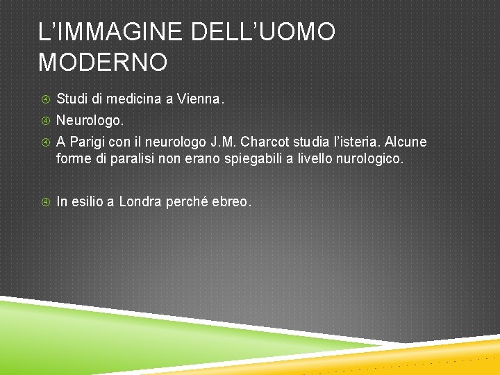 L’IMMAGINE DELL’UOMO MODERNO Studi di medicina a Vienna. Neurologo. A Parigi con il neurologo L’IMMAGINE DELL’UOMO MODERNO Studi di medicina a Vienna. Neurologo. A Parigi con il neurologo