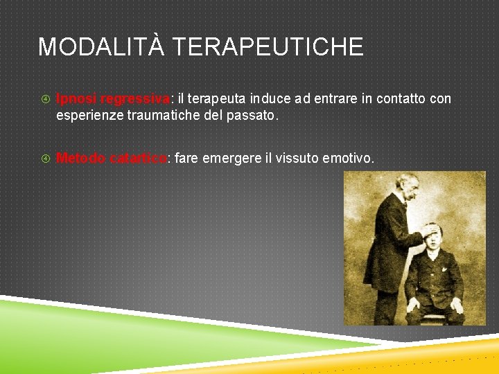 MODALITÀ TERAPEUTICHE Ipnosi regressiva: il terapeuta induce ad entrare in contatto con esperienze traumatiche MODALITÀ TERAPEUTICHE Ipnosi regressiva: il terapeuta induce ad entrare in contatto con esperienze traumatiche